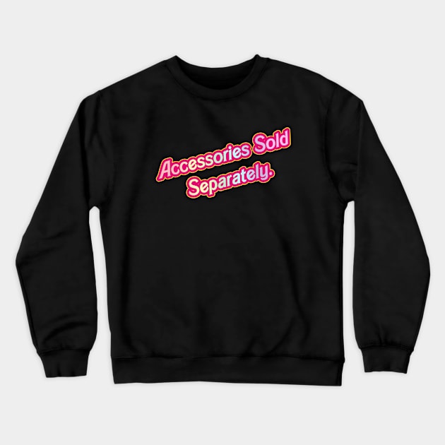 Sold Separately- Barbie 03 (Movie Version) Crewneck Sweatshirt by Veraukoion